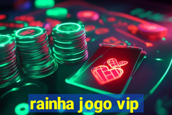 rainha jogo vip